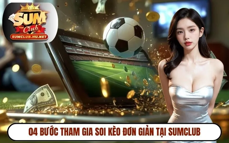 04 bước tham gia soi kèo đơn giản tại SUMCLUB
