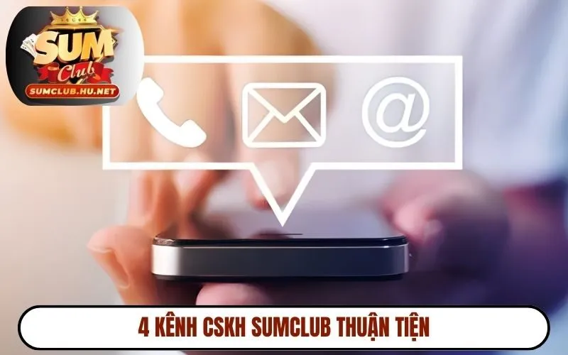 4 kênh CSKH SUMCLUB thuận tiện