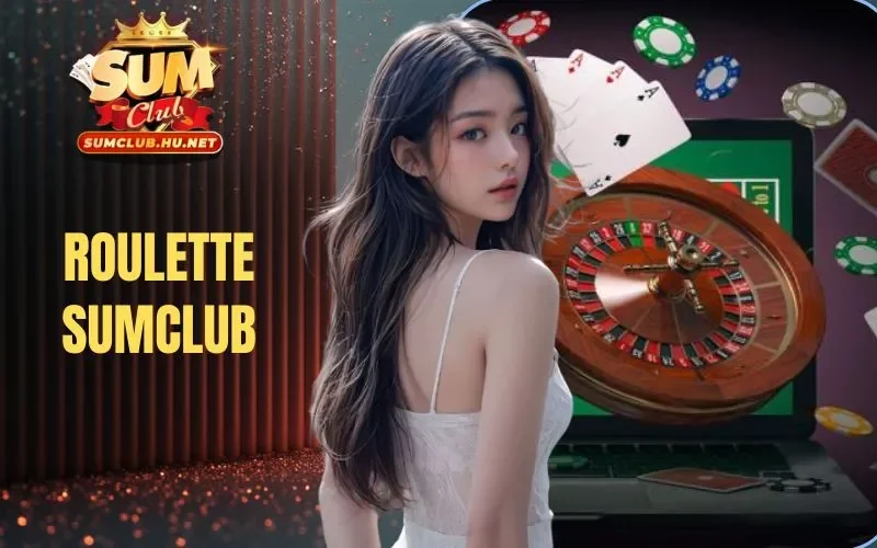 Roulette SUMCLUB - Review Game & Cách Thực Hiện Chơi Cơ Bản