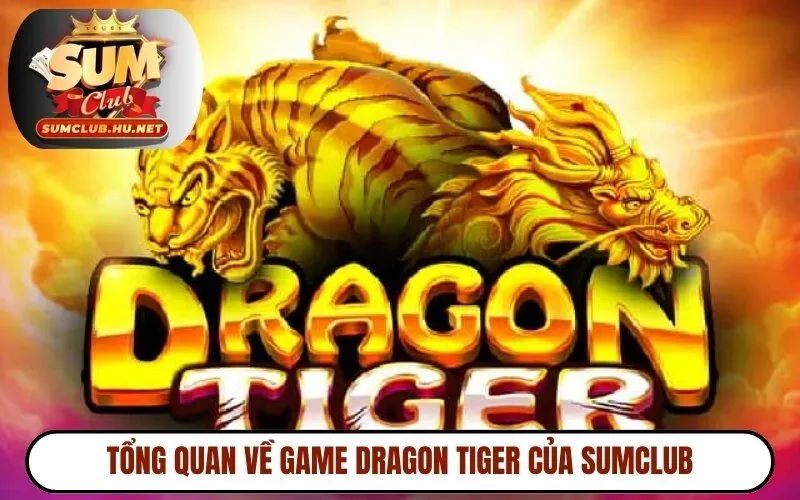 Tổng quan về game Dragon Tiger của Sumclub
