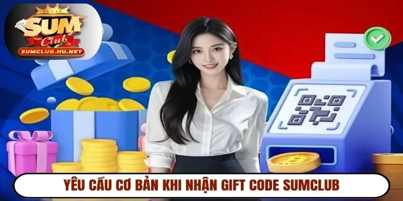 Yêu cầu cơ bản khi nhận gift code SUMCLUB